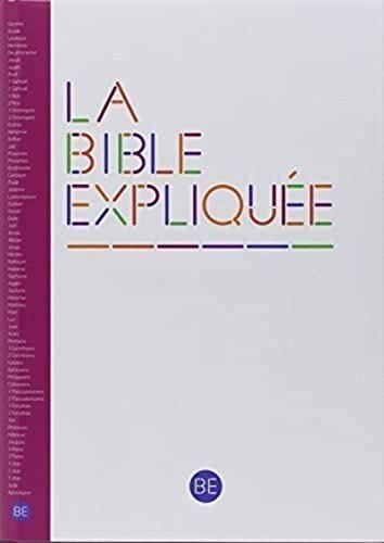 La Bible expliquée : Ancien Testament intégrant les livres deutérocanoniques et Nouveau Testament : 