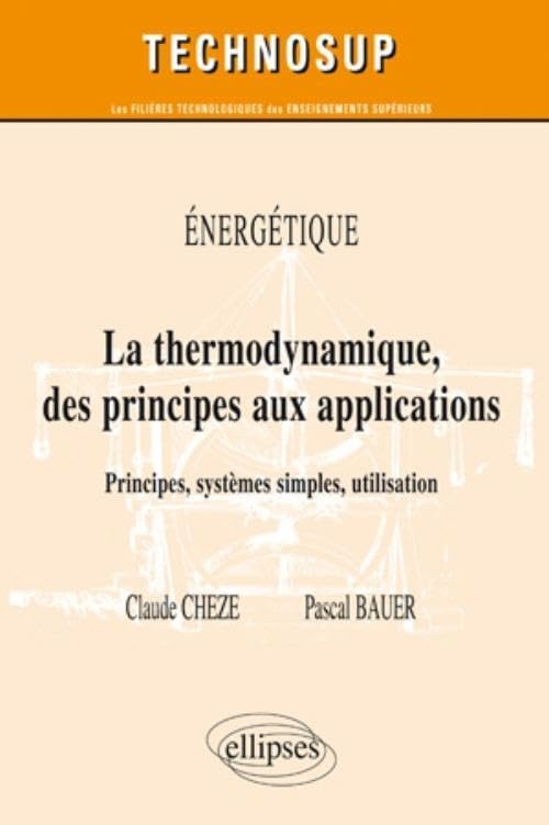 Energétique : la thermodynamique des principes aux applications : principes, systèmes simples, utili