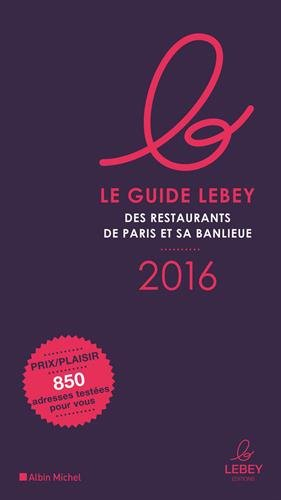 Le guide Lebey des restaurants de Paris et sa banlieue : 2016