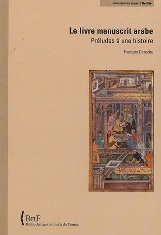 Le livre manuscrit arabe : préludes à une histoire