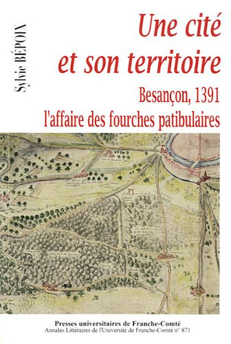 Une cité et son territoire : Besançon en 1391 : l'affaire des fourches patibulaires
