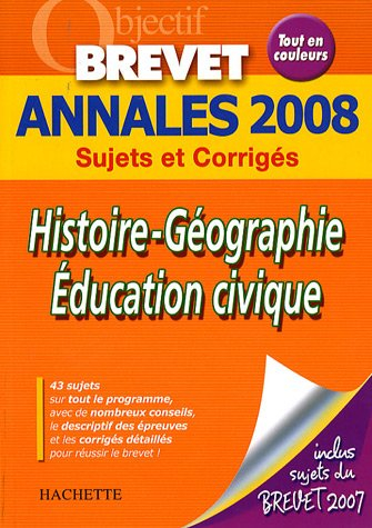 Histoire géographie, éducation civique : annales 2008, sujets et corrigés