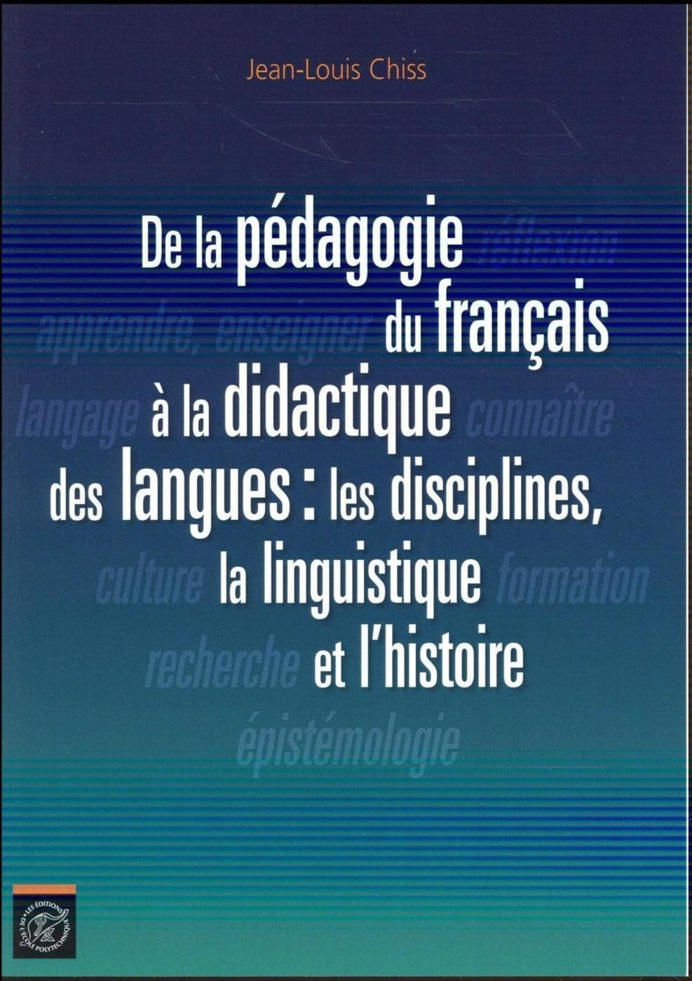 De la pédagogie du français à la didactique des langues : les disciplines, la linguistique et l'hist