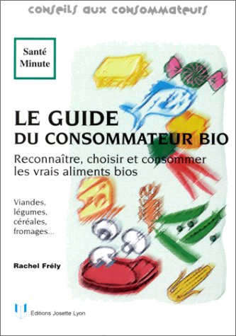 Le guide du consommateur bio : reconnaître, choisir et consommer les vrais aliments bio : viandes, l