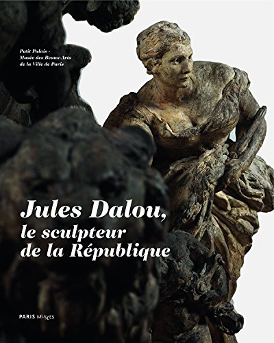 Jules Dalou : le sculpteur de la République : catalogue des sculptures de Jules Dalou conservées au 