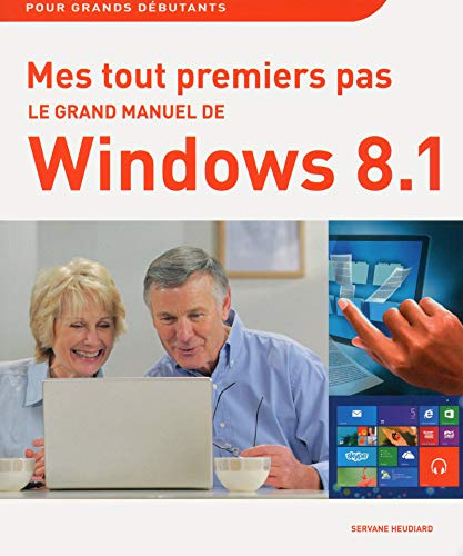 Le grand manuel de Windows 8.1 : mes tout premiers pas