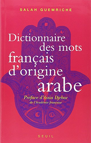 Dictionnaire des mots français d'origine arabe (et turque et persane) : accompagné d'une anthologie 
