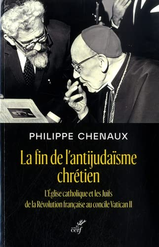 La fin de l'antijudaïsme chrétien : l'Eglise catholique et les Juifs de la Révolution française au c