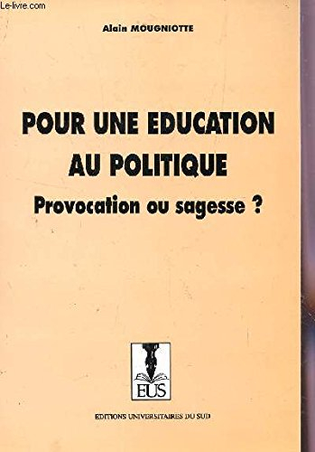 pour une éducation au politique ? : provocation ou sagesse ? (collection recherches et pratiques édu