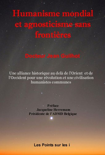 Humanisme mondial et agnosticisme sans frontières : une alliance historique au-delà de l'Orient et d