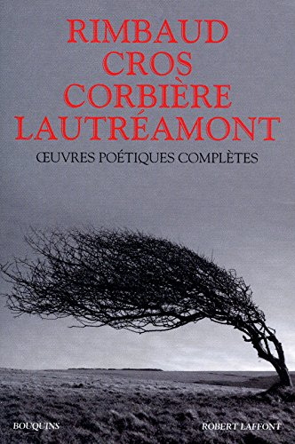Rimbaud, Cros, Corbière, Lautréamont : oeuvres poétiques complètes