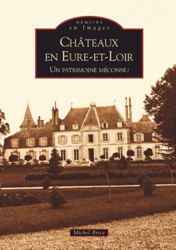 Châteaux en Eure-et-Loir : un patrimoine méconnu