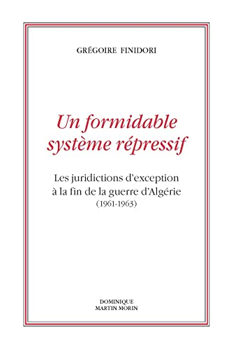 Un formidable système répressif : les juridictions d'exception à la fin de la guerre d'Algérie (1961