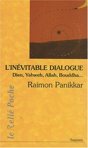 L'inévitable dialogue : Dieu, Yahweh, Allah, Bouddha...