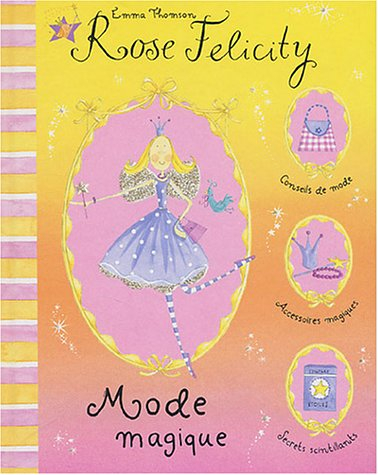 Rose Felicity, conseils de beauté. Vol. 2004. Mode magique