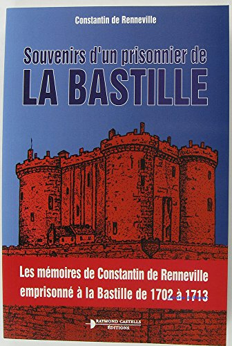 Souvenirs d'un prisonnier de la Bastille : les mémoires de Constantin de Renneville emprisonné à la 