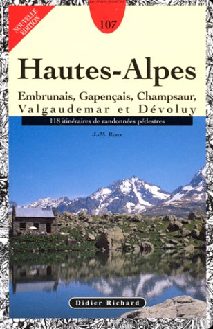 Hautes-Alpes : Embrunais, Gapençais, Champsaur, Valgaudemar, Dévoluy : 118 itinéraires de randonnées