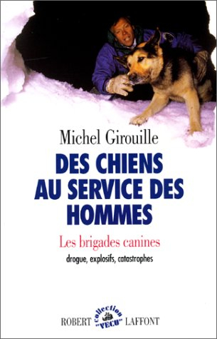 Des Chiens au service des hommes : les brigades canines, drogue, explosifs, catastrophes