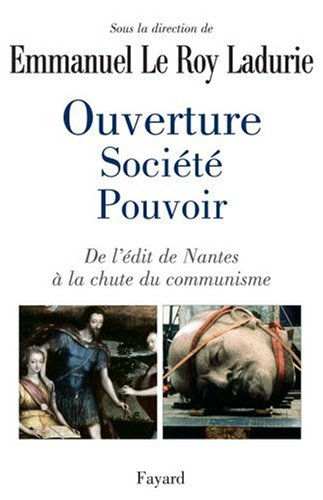 Ouverture, société, pouvoir : de l'édit de Nantes à la chute du communisme