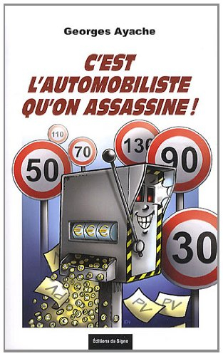 C'est l'automobiliste qu'on assassine ! : la voiture, l'usager et l'Etat en France
