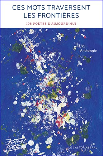 Ces mots traversent les frontières : 111 poètes d'aujourd'hui