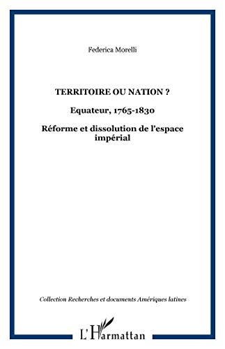 Territoire ou nation ? : Equateur, 1765-1830 : réforme et dissolution de l'espace impérial