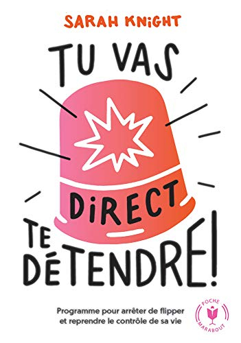 Tu vas direct te détendre ! : la méthode pour apprendre à contrôler ce qui peut l'être et arrêter de