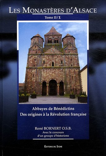 Les monastères d'Alsace. Vol. 2-1. Abbayes de bénédictins : des origines à la Révolution française :