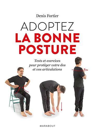 Adoptez la bonne posture : tests et exercices pour protéger votre dos et vos articulations