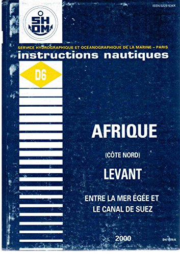 Instructions nautiques D6 : Afrique - côte nord - Levant entre la mer Egée et le Canal de Suez -2000