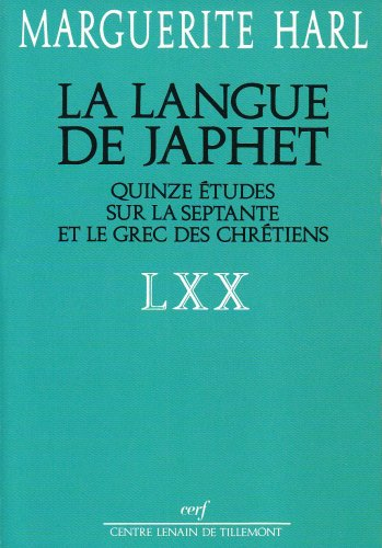 La langue de Japhet : quinze études sur la Septante et le grec des chrétiens - Marguerite Harl
