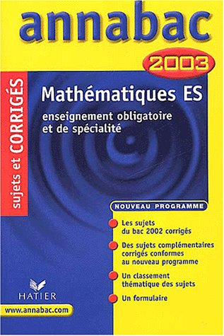 mathématiques : baccalauréat es - enseignement obligatoire et de spécialité, sujets et corrigés 2003