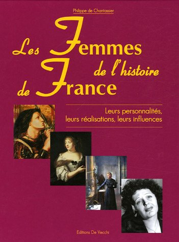 Les femmes de l'histoire de France : leurs personnalités, leurs réalisations, leurs influences