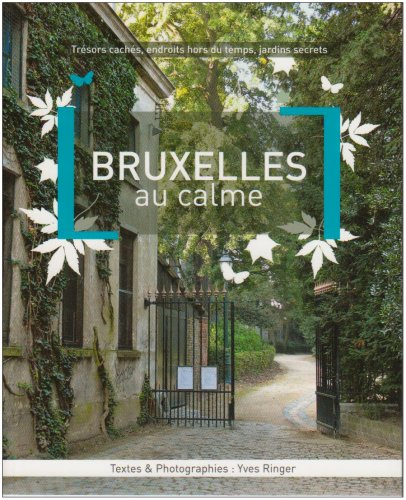 Bruxelles au calme : trésors cachés, endroits hors du temps, jardins secrets