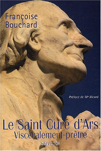 Le saint curé d'Ars : viscéralement prêtre