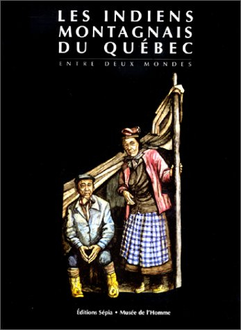 Les Indiens montagnais du Québec : entre deux mondes
