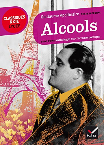 Alcools (1913) : texte intégral : suivi d'une anthologie sur l'ivresse poétique