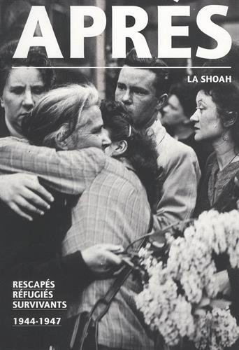 Après la Shoah : rescapés, réfugiés, survivants : 1944-1947