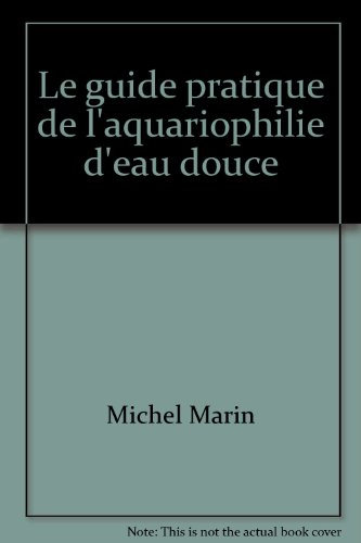 Le Guide pratique de l'aquariophilie d'eau douce