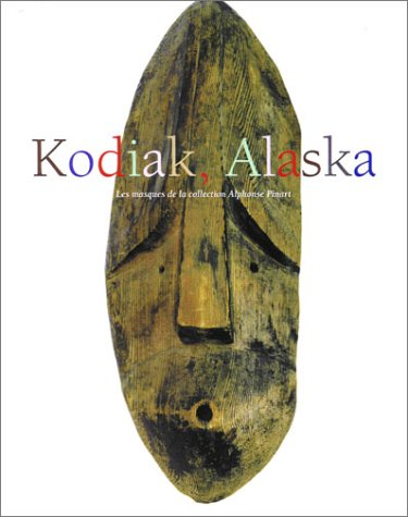 Kodiak, Alaska : les masques de la collection d'Alphonse Pinart : exposition, Paris, Musée national 