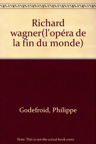 Richard Wagner, l'opéra de la fin du monde