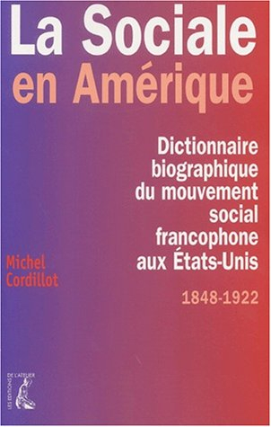 La sociale en Amérique : dictionnaire biographique du mouvement social francophone aux Etats-Unis, 1