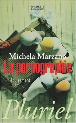 La pornographie ou L'épuisement du désir