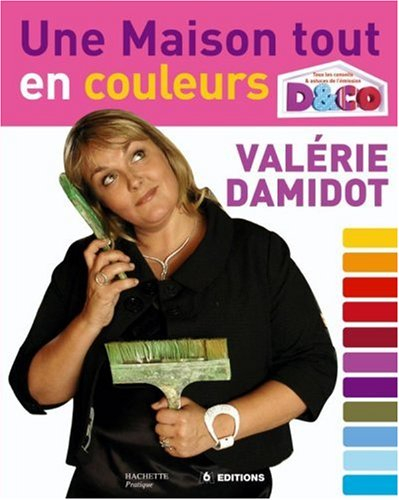 Une maison tout en couleurs : tous les conseils et astuces de Valérie Damidot