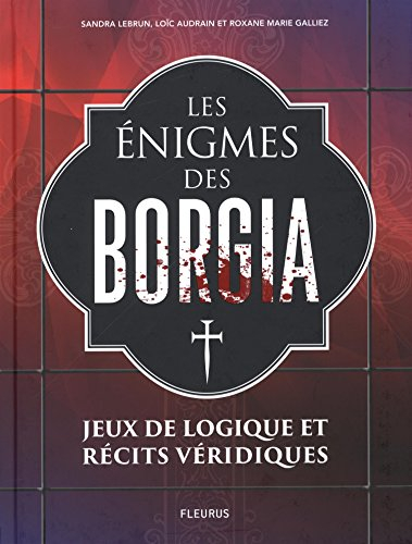 Les énigmes des Borgia : jeux de logique et récits véridiques