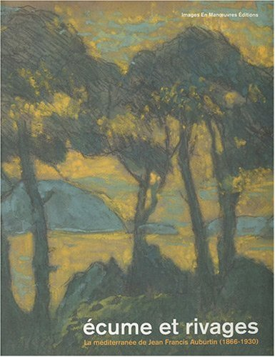 Ecume et rivages : la Méditerranée de Jean Francis Auburtin (1866-1930) : exposition, Martigues, Mus
