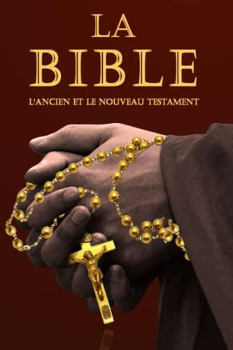La Bible : La Sainte Bible Catholique Ancien et Nouveau Testament (French Edition) - Le Jour du Seig