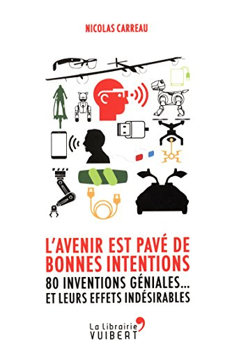 L'avenir est pavé de bonnes intentions : 80 inventions géniales... et leurs effets indésirables