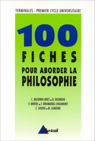 100 fiches pour aborder la philosophie : terminales, premier cycle universitaire