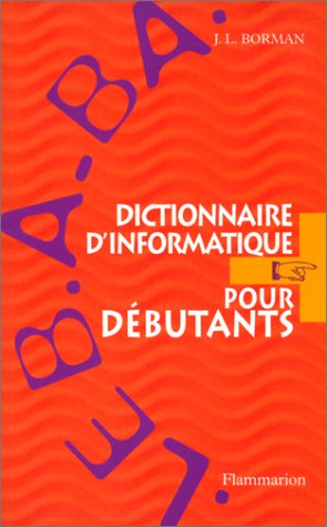Le B.A.-Ba, dictionnaire d'informatique pour débutants